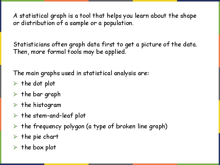 A statistical graph is a tool that helps you learn about the shape or A statistical graph is a tool that helps you learn about the shape or