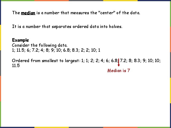 The median is a number that measures the "center" of the data. It is The median is a number that measures the "center" of the data. It is