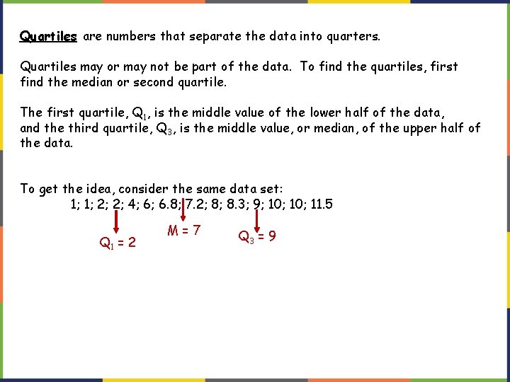 Quartiles are numbers that separate the data into quarters. Quartiles may or may not Quartiles are numbers that separate the data into quarters. Quartiles may or may not