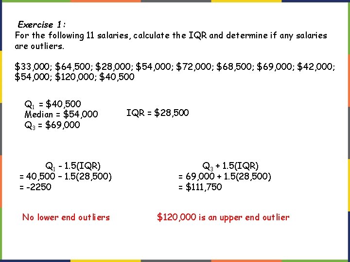 Exercise 1: For the following 11 salaries, calculate the IQR and determine if any Exercise 1: For the following 11 salaries, calculate the IQR and determine if any