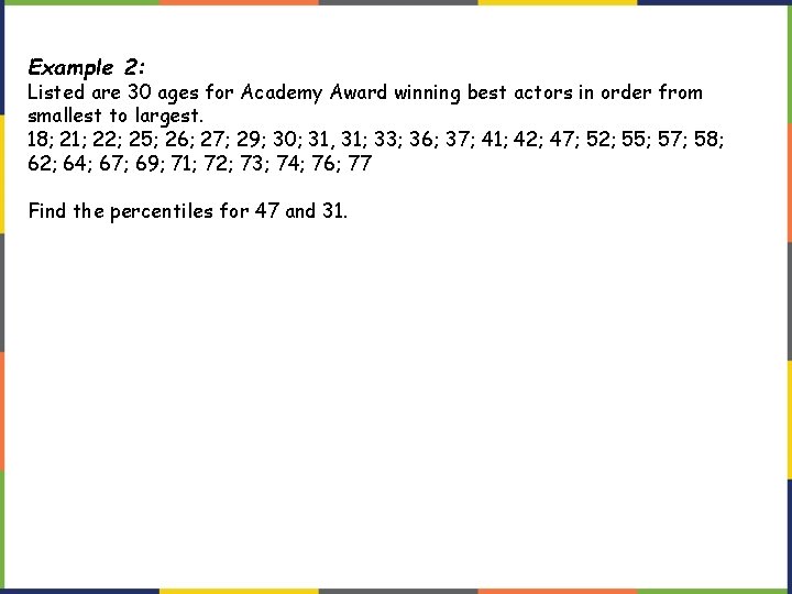 Example 2: Listed are 30 ages for Academy Award winning best actors in order Example 2: Listed are 30 ages for Academy Award winning best actors in order