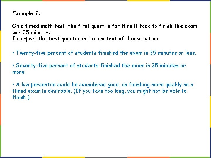 Example 1: On a timed math test, the first quartile for time it took Example 1: On a timed math test, the first quartile for time it took
