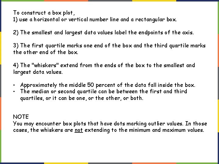 To construct a box plot, 1) use a horizontal or vertical number line and To construct a box plot, 1) use a horizontal or vertical number line and