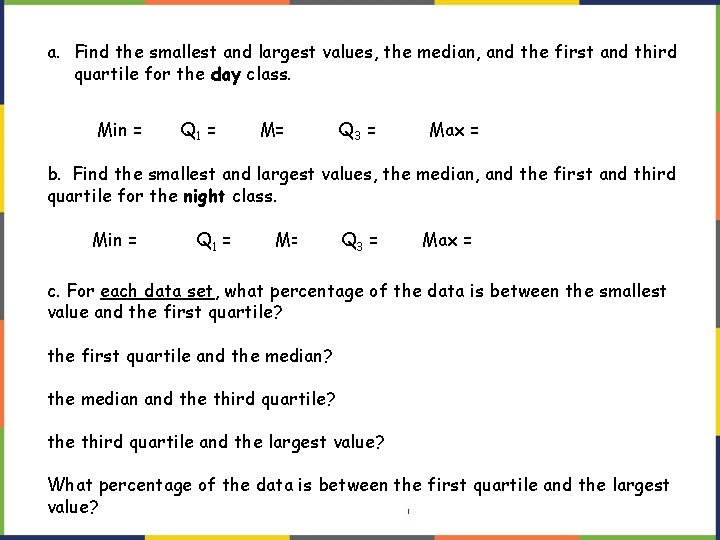 a. Find the smallest and largest values, the median, and the first and third a. Find the smallest and largest values, the median, and the first and third