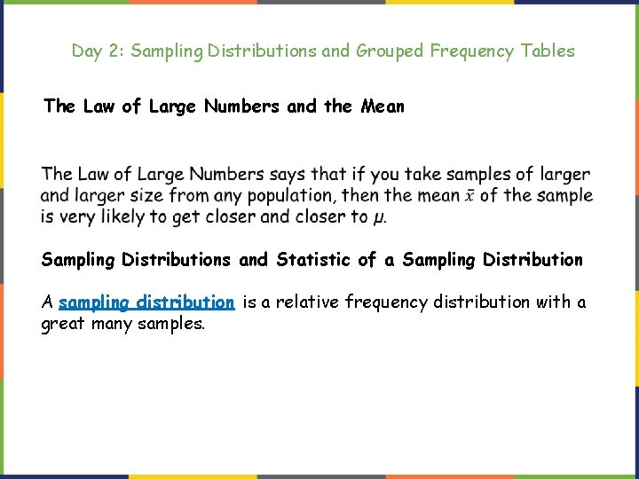 Day 2: Sampling Distributions and Grouped Frequency Tables The Law of Large Numbers and Day 2: Sampling Distributions and Grouped Frequency Tables The Law of Large Numbers and