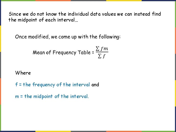 Since we do not know the individual data values we can instead find the Since we do not know the individual data values we can instead find the