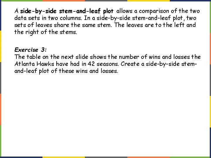 A side-by-side stem-and-leaf plot allows a comparison of the two data sets in two A side-by-side stem-and-leaf plot allows a comparison of the two data sets in two