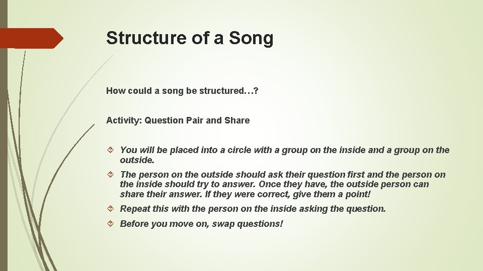 Structure of a Song How could a song be structured…? Activity: Question Pair and