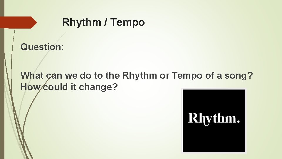 Rhythm / Tempo Question: What can we do to the Rhythm or Tempo of
