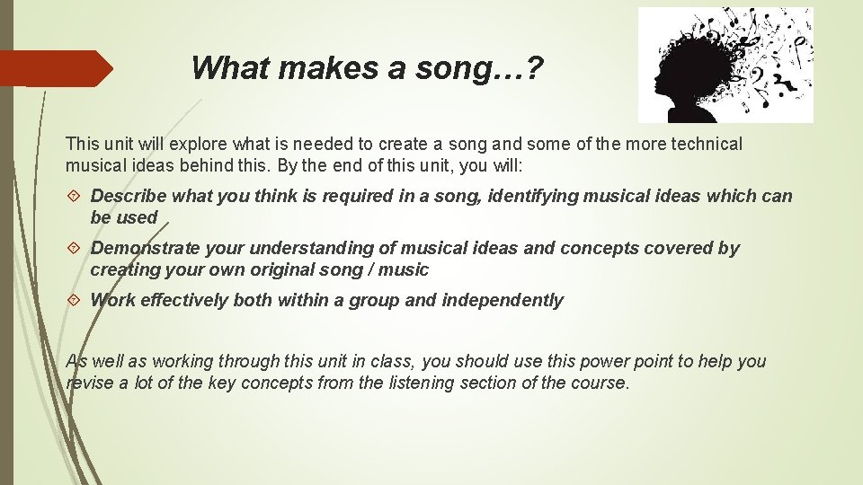 What makes a song…? This unit will explore what is needed to create a