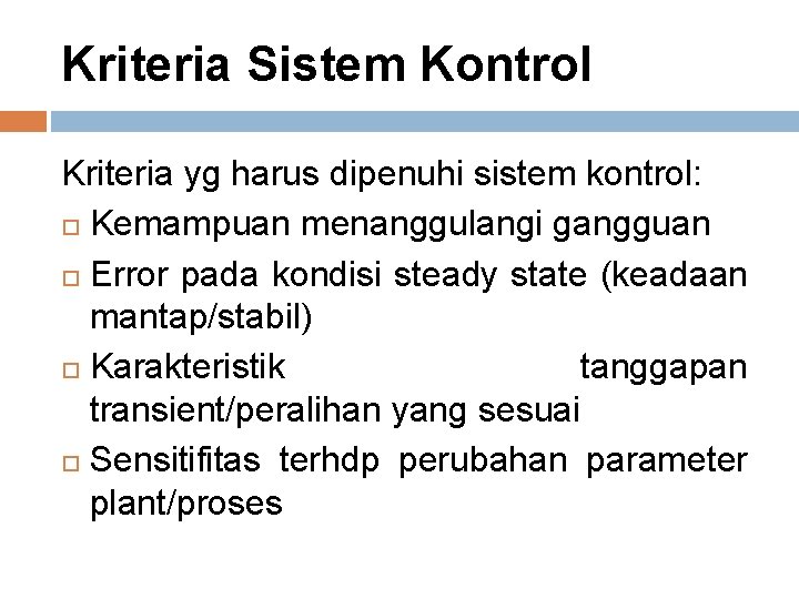 Kriteria Sistem Kontrol Kriteria yg harus dipenuhi sistem kontrol: Kemampuan menanggulangi gangguan Error pada
