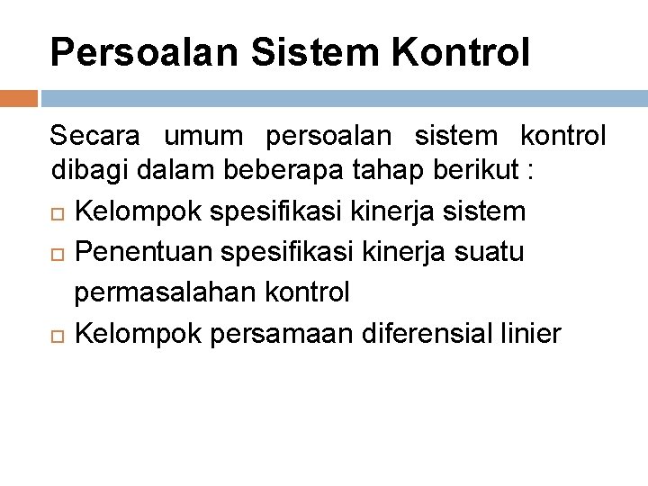 Persoalan Sistem Kontrol Secara umum persoalan sistem kontrol dibagi dalam beberapa tahap berikut :