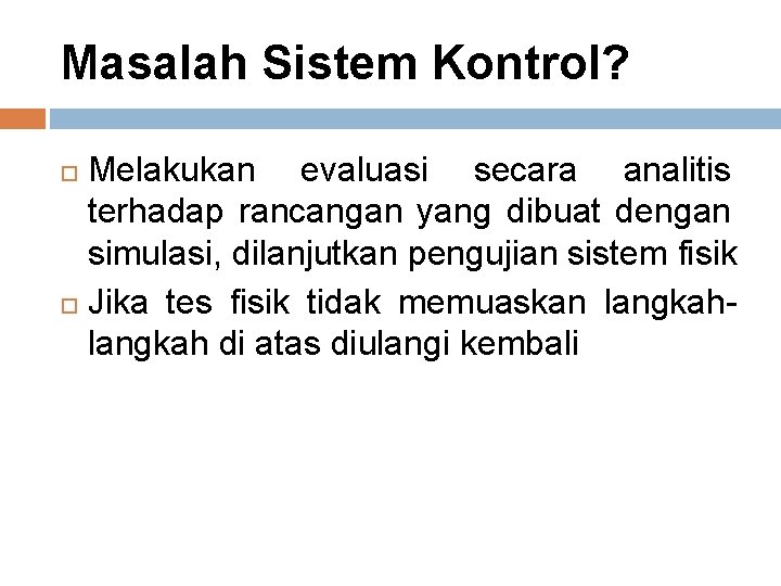 Masalah Sistem Kontrol? Melakukan evaluasi secara analitis terhadap rancangan yang dibuat dengan simulasi, dilanjutkan