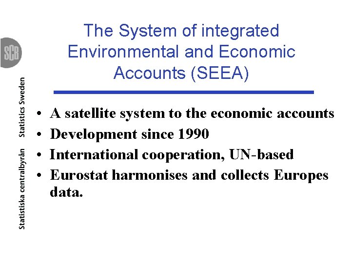 The System of integrated Environmental and Economic Accounts (SEEA) • • A satellite system