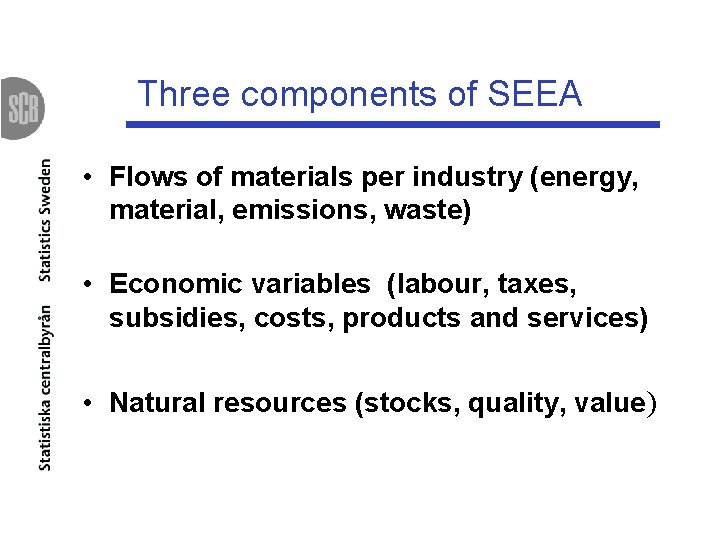 Three components of SEEA • Flows of materials per industry (energy, material, emissions, waste)