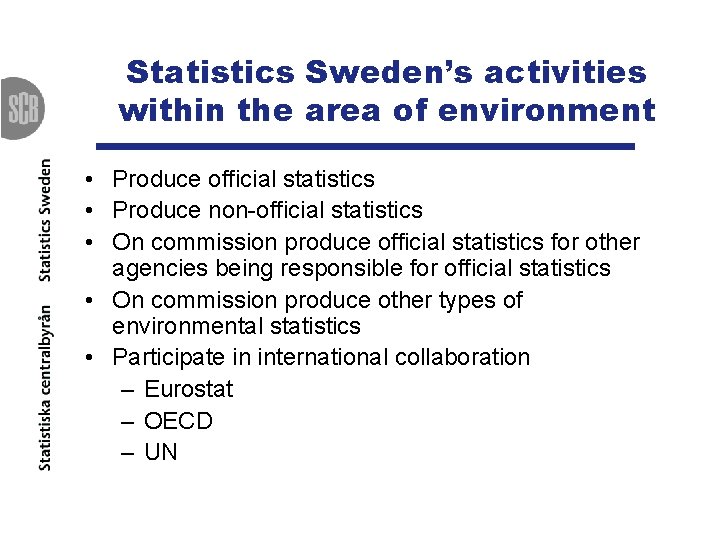 Statistics Sweden’s activities within the area of environment • Produce official statistics • Produce