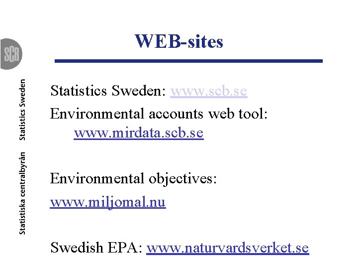 WEB-sites Statistics Sweden: www. scb. se Environmental accounts web tool: www. mirdata. scb. se