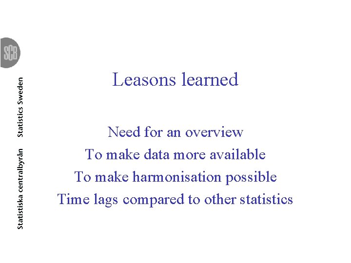 Leasons learned Need for an overview To make data more available To make harmonisation