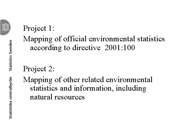 Project 1: Mapping of official environmental statistics according to directive 2001: 100 Project 2:
