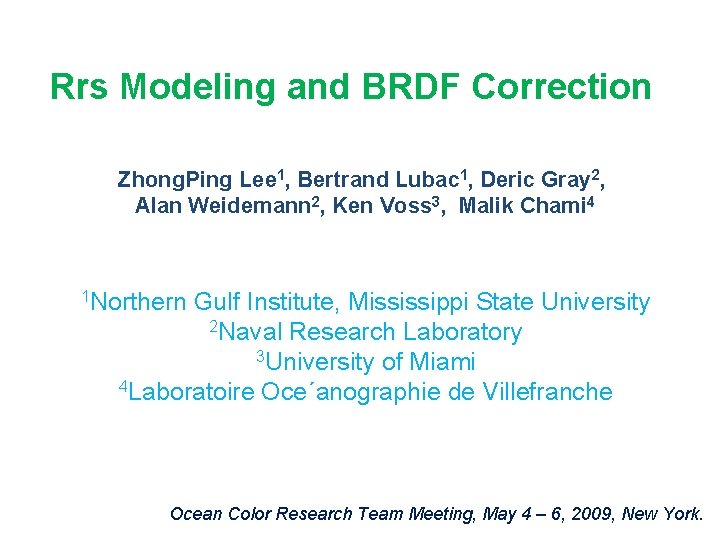 Rrs Modeling and BRDF Correction Zhong. Ping Lee 1, Bertrand Lubac 1, Deric Gray