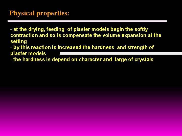 Physical properties: - at the drying, feeding of plaster models begin the softly contraction