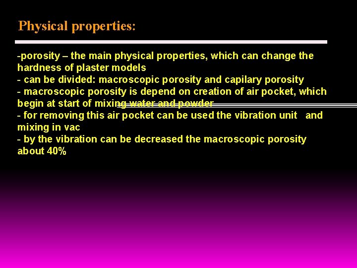 Physical properties: -porosity – the main physical properties, which can change the hardness of