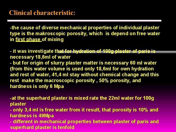 Clinical characteristic: -the cause of diverse mechanical properties of individual plaster type is the