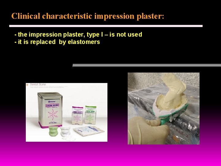 Clinical characteristic impression plaster: - the impression plaster, type I – is not used