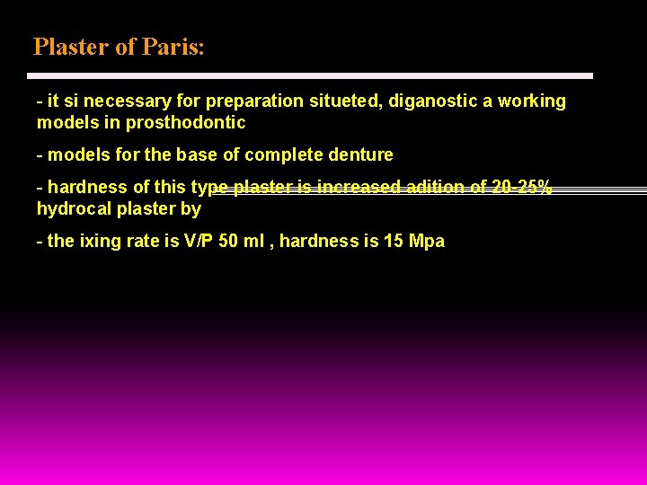 Plaster of Paris: - it si necessary for preparation situeted, diganostic a working models