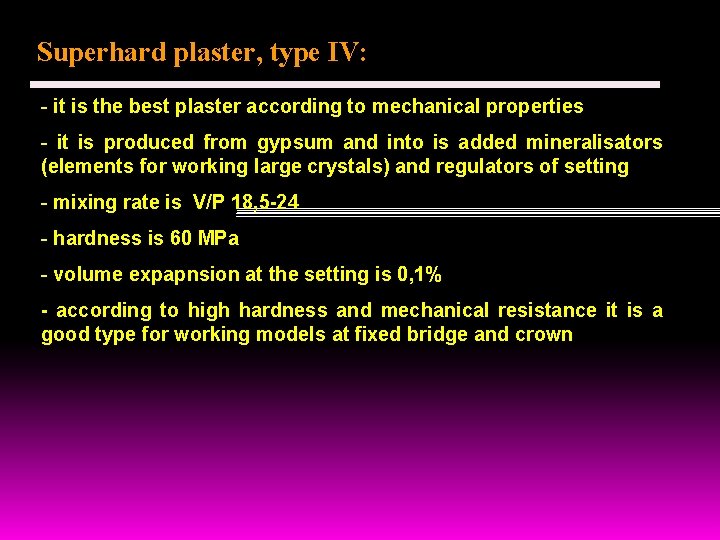 Superhard plaster, type IV: - it is the best plaster according to mechanical properties