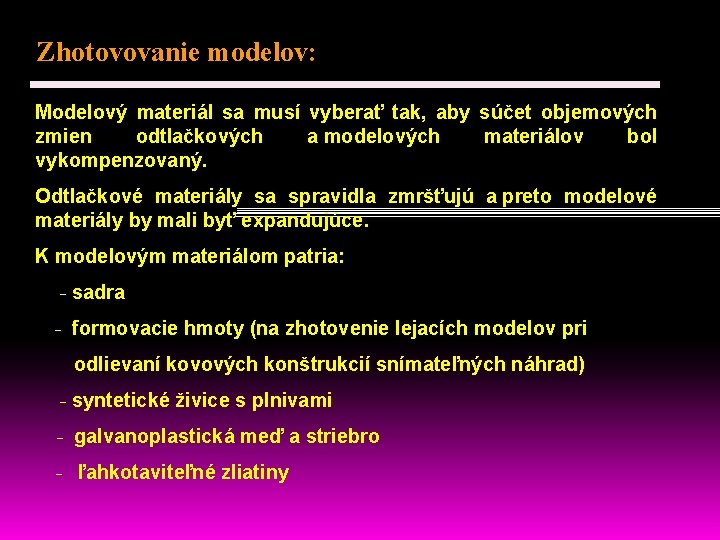 Zhotovovanie modelov: Modelový materiál sa musí vyberať tak, aby súčet objemových zmien odtlačkových a