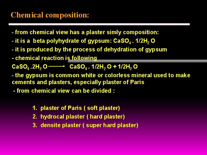 Chemical composition: - from chemical view has a plaster simly composition: - it is