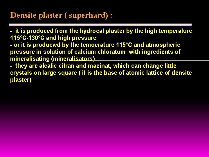 Densite plaster ( superhard) : - it is produced from the hydrocal plaster by