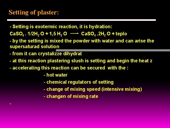 Setting of plaster: - Setting is exotermic reaction, it is hydration: Ca. SO 4.