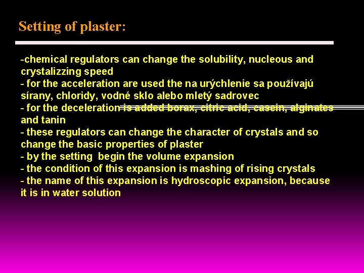 Setting of plaster: -chemical regulators can change the solubility, nucleous and crystalizzing speed -