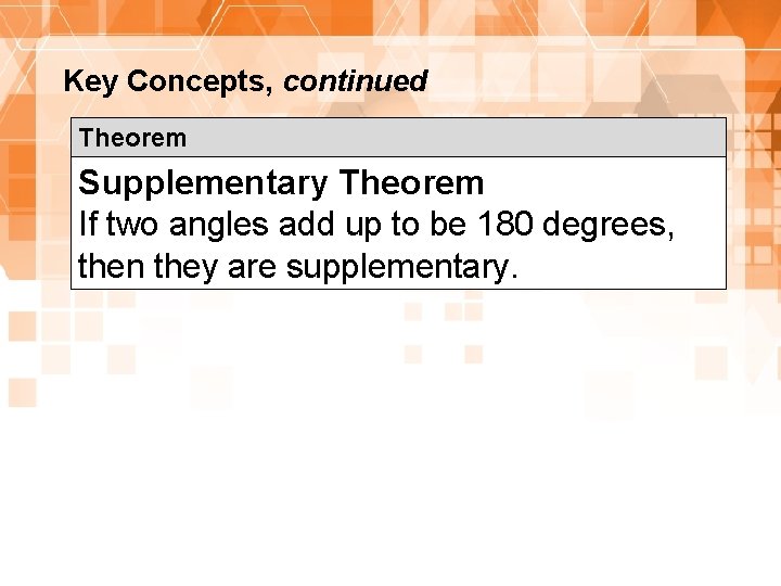 Key Concepts, continued Theorem Supplementary Theorem If two angles add up to be 180