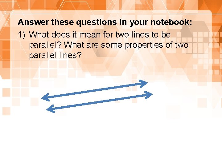 Answer these questions in your notebook: 1) What does it mean for two lines