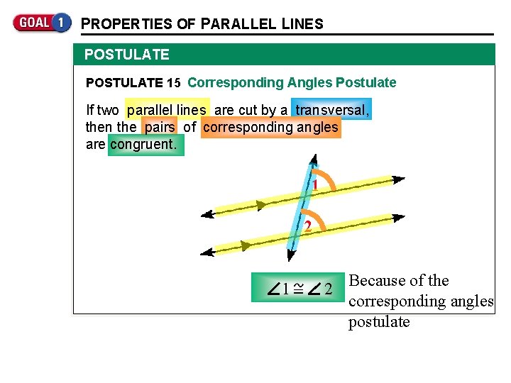 PROPERTIES OF PARALLEL LINES POSTULATE 15 Corresponding Angles Postulate If two parallel lines are