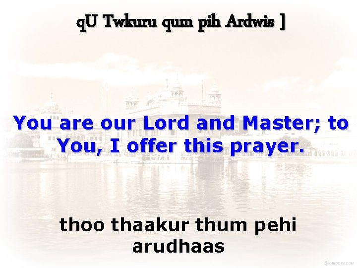 q. U Twkuru qum pih Ardwis ] You are our Lord and Master; to