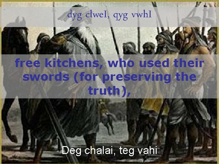 dyg clwe. I, qyg vwh. I free kitchens, who used their swords (for preserving