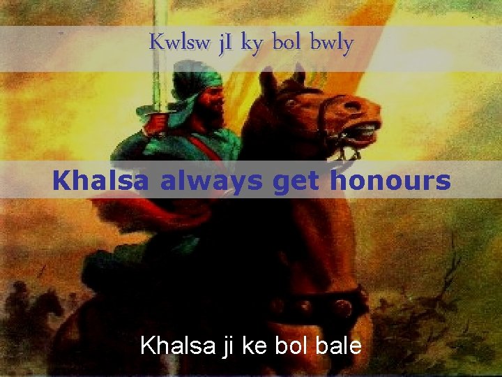 Kwlsw j. I ky bol bwly Khalsa always get honours Khalsa ji ke bol