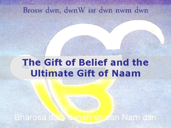 Brosw dwn, dwn. W isr dwn nwm dwn The Gift of Belief and the