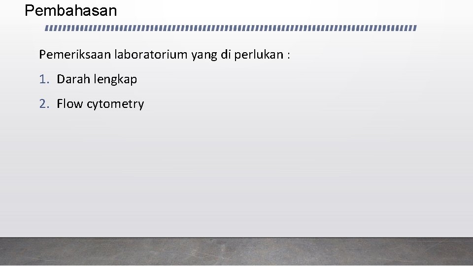 Pembahasan Pemeriksaan laboratorium yang di perlukan : 1. Darah lengkap 2. Flow cytometry 