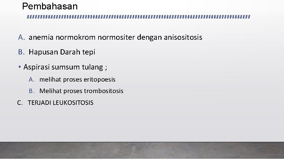 Pembahasan A. anemia normokrom normositer dengan anisositosis B. Hapusan Darah tepi • Aspirasi sumsum