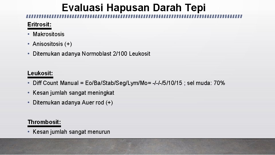 Evaluasi Hapusan Darah Tepi Eritrosit: • Makrositosis • Anisositosis (+) • Ditemukan adanya Normoblast