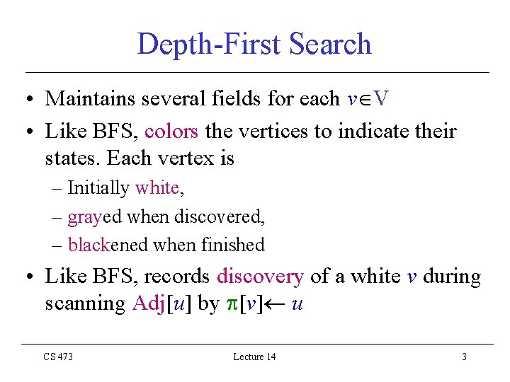 Depth-First Search • Maintains several fields for each v V • Like BFS, colors