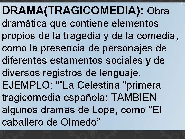 DRAMA(TRAGICOMEDIA): Obra dramática que contiene elementos propios de la tragedia y de la comedia,