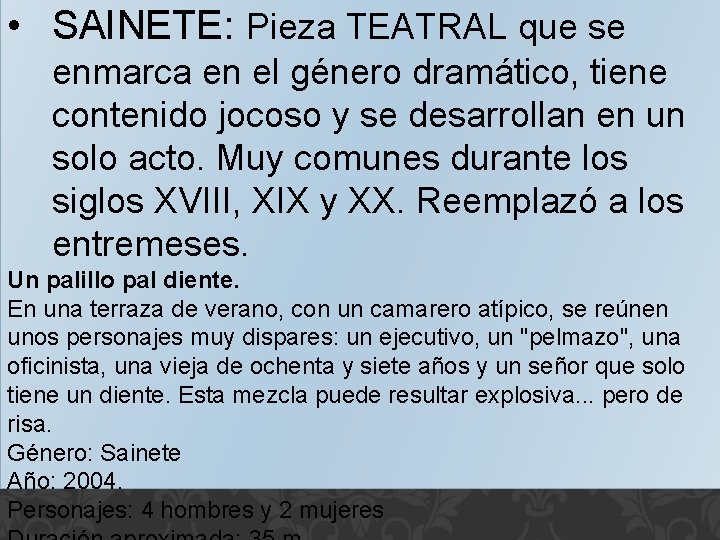  • SAINETE: Pieza TEATRAL que se enmarca en el género dramático, tiene contenido