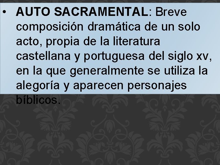  • AUTO SACRAMENTAL: Breve composición dramática de un solo acto, propia de la