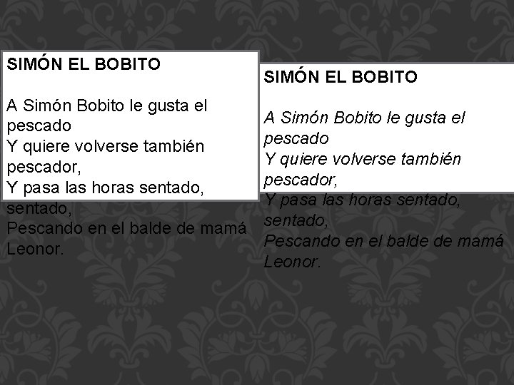 SIMÓN EL BOBITO A Simón Bobito le gusta el pescado Y quiere volverse también